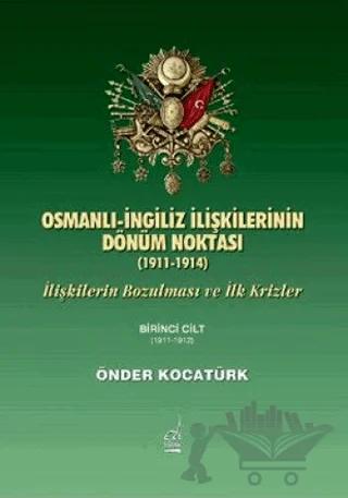 Osmanlı-İngiliz İlişkilerinin Dönüm Noktası - 1911-1914 - 1. Cilt