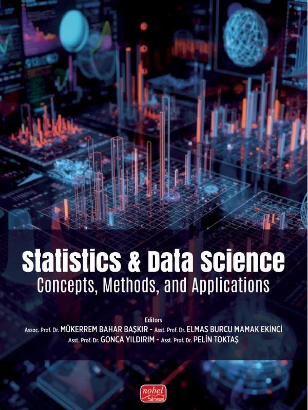 STATISTICS & DATA SCIENCE - Concepts, Methods, and Applications – Aysu Yaşar, Ayşenur Yurtsever, Banu Yüksel Özkaya, Benhür Satır, Dilara Çetinkaya, Emine Gülşen Torunoğlu Aslan, Enes Asana, Esra Aydın Ünal, Evrim Güler, Fatih Ekinci, Fatma Semira Yıldırım, Furkan Ayaz, Gonca Yıldırım, Gülin Feryal Ural, İzel Örk, M. Kenan Terzioğlu, Mehmet Ali Yücel, Mehmet Serda – Nobel Bilimsel Eserler kitap kapağı