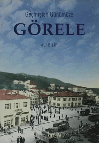 Geçmişten Günümüze Görele – Ali Bilir – Kitabevi Yayınları kitap kapağı