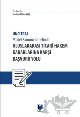 Uncitral Model Hukuk Temelinde Uluslararası Ticari Hakem Kararlarına Karşı Başvuru Yolu
