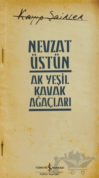 Ak Yeşil Kavak Ağaçları – Nevzat Üstün – İş Bankası Kültür Yayınları kitap kapağı
