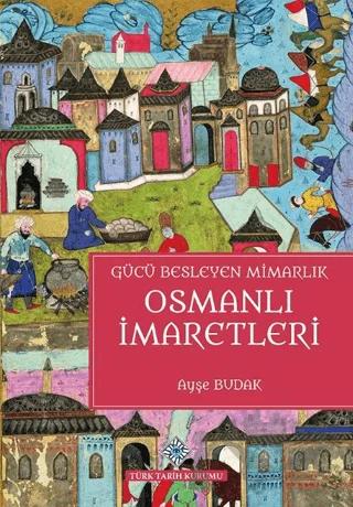 Gücü Besleyen Mimarlık Osmanlı İmaretleri