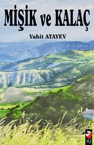 Mişik ve Kalaç – Vahit Atayev – IQ Kültür Sanat Yayıncılık kitap kapağı