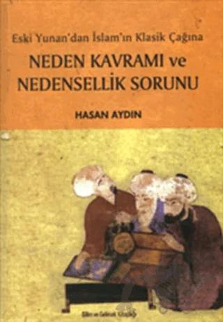 Eski Yunan’dan İslam’ın Klasik Çağına Neden Kavramı ve Nedensellik Sorunu