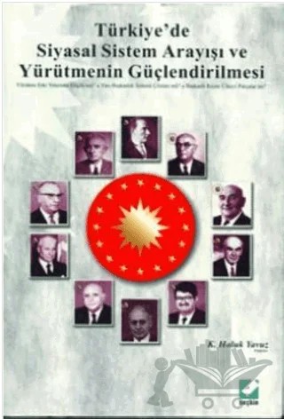 Türkiye'de Siyasal Sistem Arayışı ve Yürütmenin Güçlendirilmesi – K. Haluk Yavuz – Seçkin Yayıncılık kitap kapağı