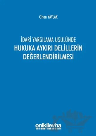 İdari Yargılama Usulünde Hukuka Aykırı Delillerin Değerlendirilmesi – Cihan Yaylak – On İki Levha Yayınları kitap kapağı