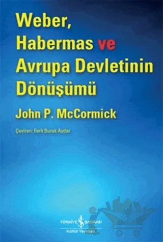 Weber, Habermas ve Avrupa Devletinin Dönüşümü – John McCormick – İş Bankası Kültür Yayınları kitap kapağı