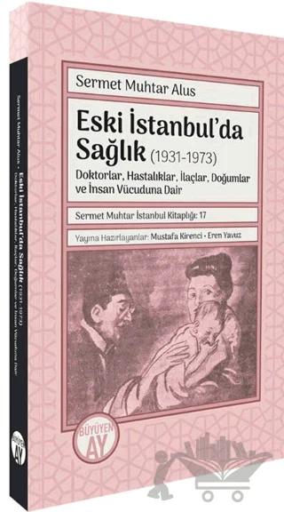 Eski İstanbul’da Sağlık (1931-1973) -Doktorlar, Hastalıklar, İlaçlar, Doğumlar ve İnsan Vücuduna Dair-