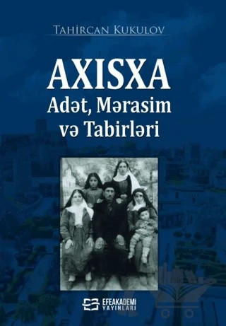 Axisxa Adet, Merasim Ve Tabirleri – Tahircan Kukulov – Efe Akademi Yayınları kitap kapağı