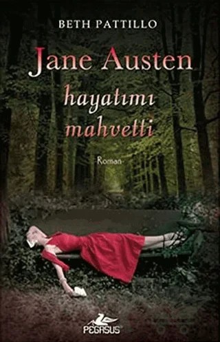Jane Austen Hayatımı Mahvetti – Beth Pattillo – Pegasus Yayınları kitap kapağı