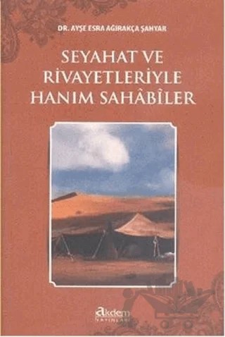 Seyahat ve Rivayetleriyle Hanım Sahabiler – Ayşe Esra Ağırakça Şahyar – Akdem Yayınları kitap kapağı