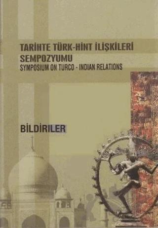 Tarihte Türk-Hint İlişkileri Sempozyumu / Symposium On Turco-Indian Relations Bildiriler