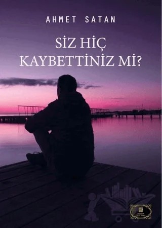 Siz Hiç Kaybettiniz Mi? – Ahmet Satan – Dionysos Yayın Group kitap kapağı