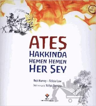 Ateş Hakkında Hemen Hemen Her Şey