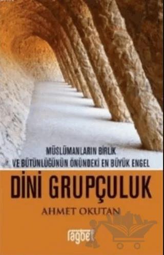 Müslümanların Birlik ve Bütünlüğünün Önündeki En Büyük Engel - Dini Grupçuluk