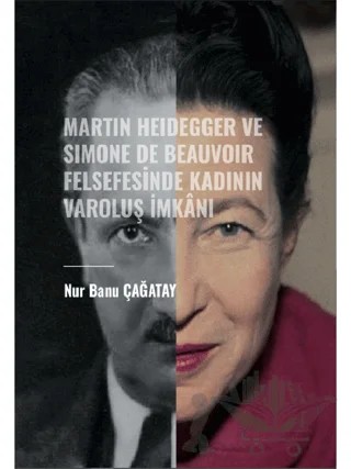 Martin Heidegger ve Simone De Beauvoir Felsefesinde Kadının Varoluş İmkanı – Nur Banu Çağatay – Gazi Kitabevi kitap kapağı