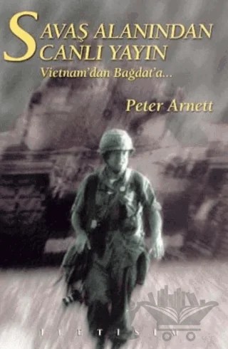 Savaş Alanından Canlı Yayın: Vietnam'dan Bağdat'a... – Peter Arnett – İletişim Yayınevi kitap kapağı
