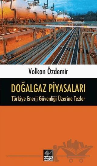 Doğalgaz Piyasaları - Türkiye Enerji Güvenliği Üzerine Tezler