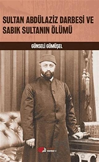 Sultan Abdülaziz Darbesi ve Sabık Sultanın Ölümü