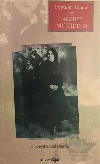 Popüler Roman ve Nezihe Muhiddin – Seyit Battal Uğurlu – Salkımsöğüt Yayınları kitap kapağı