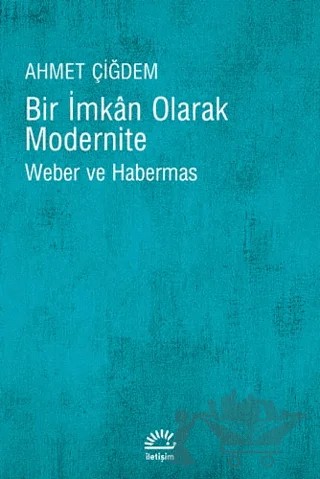 Bir İmkan Olarak Modernite – Ahmet Çiğdem – İletişim Yayınevi kitap kapağı
