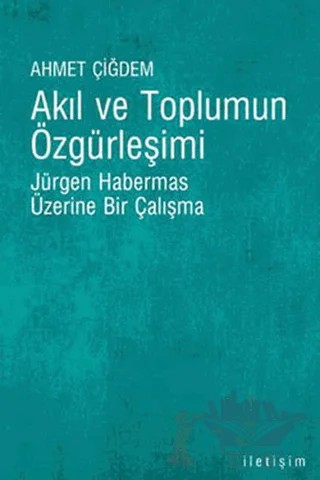 Akıl ve Toplumun Özgürleşimi – Ahmet Çiğdem – İletişim Yayınevi kitap kapağı