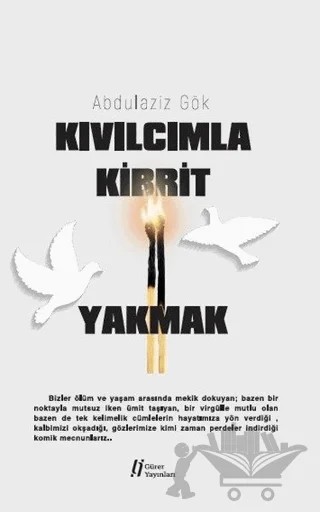 Kıvılcımla Kibrit Yakmak – Abdulaziz Gök – Gürer Yayınları kitap kapağı