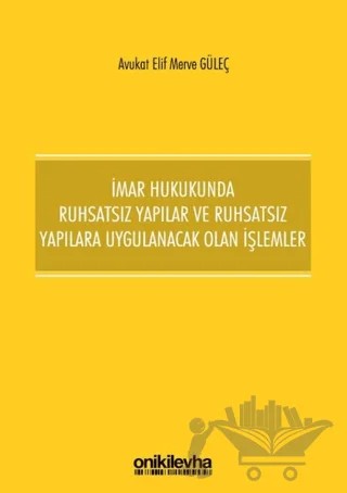 İmar Hukukunda Ruhsatsız Yapılar ve Ruhsatsız Yapılara Uygulanacak Olan İşlemler – Elif Merve Güleç – On İki Levha Yayınları kitap kapağı