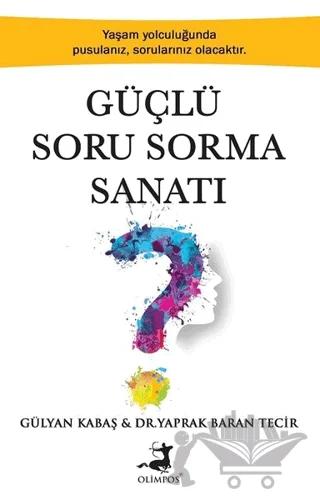 Güçlü Soru Sorma Sanatı – Gülyan Kabaş, Yaprak Baran Tecir – Olimpos Yayınları kitap kapağı