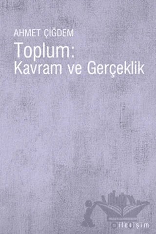 Toplum: Kavram ve Gerçeklik – Ahmet Çiğdem – İletişim Yayınevi kitap kapağı