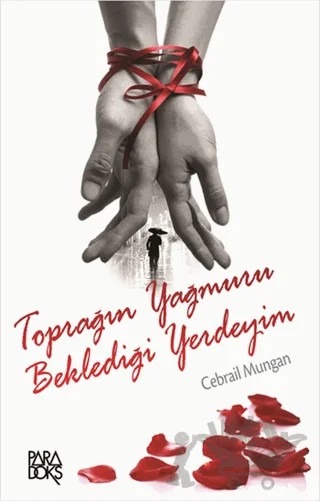 Toprağın Yağmuru Beklediği Yerdeyim – Cebrail Mungan – Paradoks Yayınları kitap kapağı