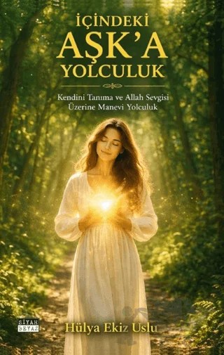 İçindeki Aşk’a Yolculuk – Hülya Ekiz Uslu – Siyah Beyaz Yayınları kitap kapağı