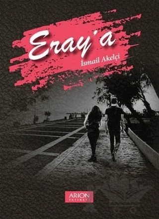 Eray'a – İsmail Akelçi – Arion Yayınevi kitap kapağı