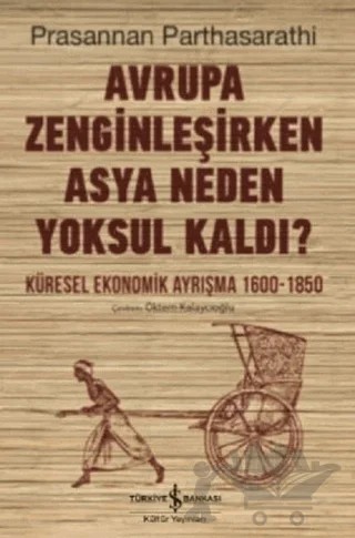 Avrupa Zenginleşirken Asya Neden Yoksul Kaldı? – Prasannan Parthasarathi – İş Bankası Kültür Yayınları kitap kapağı