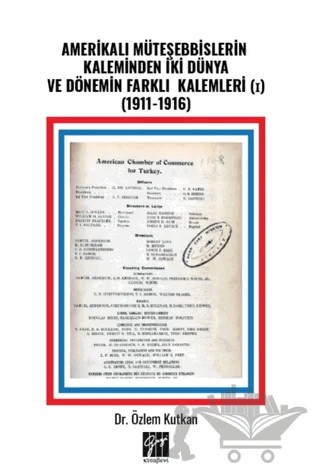 Amerikalı Müteşebbislerin Kaleminden İki Dünya ve Dönemin Farklı Kalemleri (I) (1911-1916) – Özlem Kutkan – Gazi Kitabevi kitap kapağı