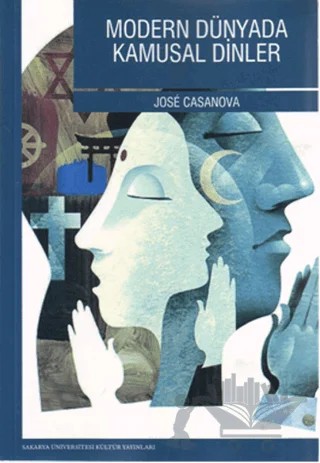 Modern Dünyada Kamusal Dinler – Jose Casanova – Sakarya Üniversitesi Kültür Yayınları kitap kapağı