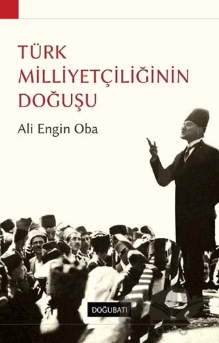 Türk Milliyetçiliğinin Doğuşu – Ali Engin Oba – Doğu Batı Yayınları kitap kapağı