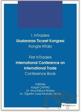 1. InTraders Uluslararası Ticaret Kongresi Kongre Kitabı - First InTraders International Conference on International Trade Conference Book – Irina Raluca Badea, Kürşat Çapraz – Hiperlink Yayınları kitap kapağı