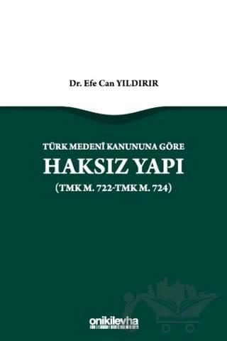 Türk Medeni Kanununa Göre Haksız Yapı (TMK m. 722-TMK m. 724)