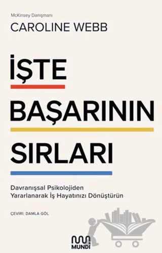 İşte Başarının Sırları – Caroline Webb – Mundi kitap kapağı