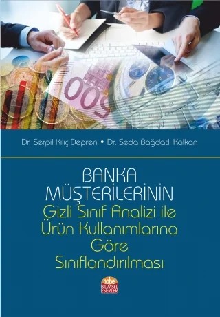 Banka Müşterilerinin Gizli Sınıf Analizi İle Ürün Kullanımlarına Göre Sınıflandırılması – Serpil Kılıç Depren - Seda Bağdatlı Kalkan – Nobel Bilimsel Eserler kitap kapağı
