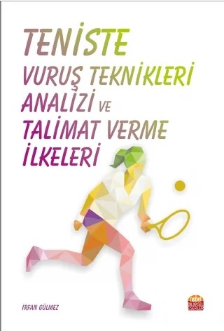 Teniste Vuruş Teknikleri Analizi ve Talimat Verme İlkeleri – İrfan Gülmez – Nobel Bilimsel Eserler kitap kapağı