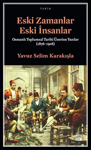 Osmanlı Toplumsal Tarihi Üzerine Yazılar (1876-1926)