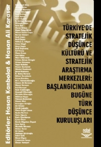 Türkiye&#39;de Stratejik Düşünce Kültürü ve Stratejik Araştırma Merkezleri: Başlangıcından Bugüne Türk Düşünce Kuruluşları