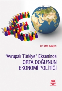 Avrupalı Türkiye Ekseninde Orta Doğu&#39;nun Ekonomi Politiği