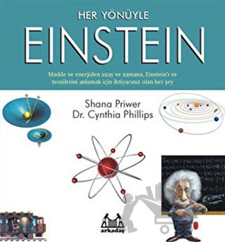Madde ve Enerjiden Uzay ve Zamana, Einstein'ı ve Teorilerini Anlamak İçin İhtiyacınız Olan Her Şey
