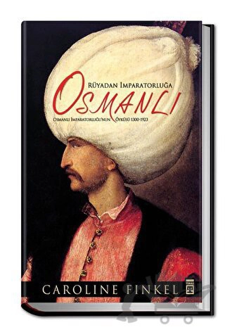 Osmanlı İmparatorluğu’nun Öyküsü 1300-1923