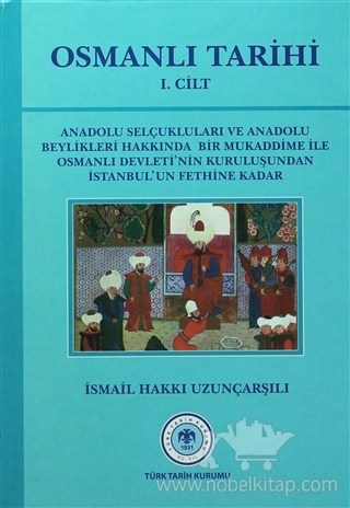 Anadolu Selçukluları ve Anadolu Beylikleri Hakkında Bir Mukaddime İle Osmanlı Devleti'nin Kuruluşundan İstanbul'un Fethine Kadar
