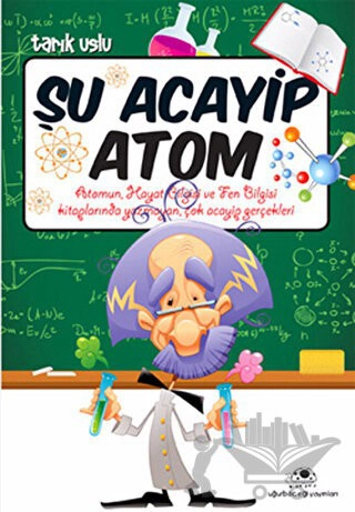 Atomun, Hayat Bilgisi ve Fen Bilgisi Kitaplarında Yazmayan, Çok Acayip Gerçekleri