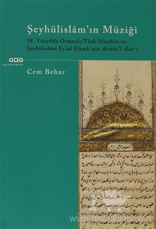 18. Yüzyılda Osmanlı/Türk Musıkisi ve Şeyhülislam Es'ad Efendi'nin Atrabü'l-Âsâr'ı